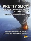 Pretty Slick - The BP Deepwater Horizon Exposed - Updated and Expanded Directors Cut [OV]