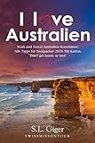 Australien Reiseführer: Budget Work and Travel Australien Reiseführer 2020. Alle Tipps für Backpacker 2020. Mit Karten. Don’t get lonely or lost!