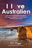 Australien Reiseführer: Budget Work and Travel Australien Reiseführer 2020. Alle Tipps für Backpacker 2020. Mit Karten. Don’t get lonely or lost!