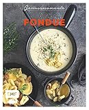 Genussmomente: Fondue: Raffinierte Rezepte mit Fleisch, Fisch und vegetarisch – Surf und Turf-Fondue, Shabu Shabu, Trüffel-F