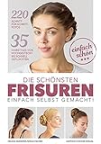 Die schönsten Frisuren einfach selbst gemacht: 35 Hairstyles von hochgesteckt bis schnell g