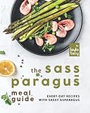 The Sass-paragus Meal Guide: Every-Day Recipes with Sassy Asparag