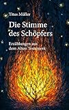 Die Stimme des Schöpfers: Erzählungen aus dem Alten T