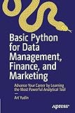 Basic Python for Data Management, Finance, and Marketing: Advance Your Career by Learning the Most Powerful Analytical T