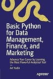 Basic Python for Data Management, Finance, and Marketing: Advance Your Career by Learning the Most Powerful Analytical T