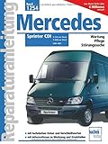 Mercedes-Benz Sprinter CDI 2000 bis 2005: 1251 cm3 und 2686 cm3 Diesel (Reparaturanleitungen)