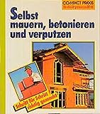 Selbst mauern, betonieren und verputzen (Compact-Praxis 'do it yourself')