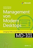 Management von Modern Desktops: Original Microsoft Prüfungstraining MD-101 (Original Microsoft Trainings)