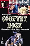Country Rock: Historia, cultura, artistas y álbumes fundamentales (Guías del Rock & Roll) (Spanish Edition)