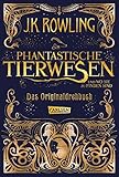 Phantastische Tierwesen und wo sie zu finden sind: Das Originaldrehbuch (Phantastische Tierwesen und wo sie zu finden sind: Die Originaldrehbücher)