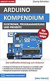 Arduino: Kompendium: Elektronik, Programmierung und Projek