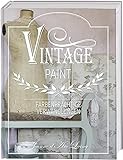 Vintage Paint: Farbenprächtige Verwandlungen. Wohnideen mit Kreidefarbe im French Nordic Sty