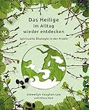 Das Heilige im Alltag wieder entdecken: Spirituelle Ökologie in der Prax