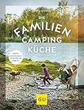 Die Familien-Campingküche: Wenn’s allen schmeckt, ist der Urlaub gerettet (GU Themenkochbuch)