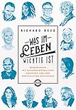 Was im Leben wichtig ist: Begegnungen mit außergewöhnlichen Menschen und ihre wertvollsten Ratschläg