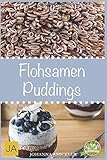 Flohsamen Puddings: Einfach Abnehmen mit leckeren Puddings mit Flohsamenschalen 50 tolle Rezeptideen zum Ab