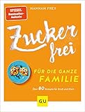 Zuckerfrei für die ganze Familie: Über 80 Rezepte für Groß und Klein (GU Diät&Gesundheit)