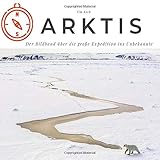 Arktis: Der Bildband über die große Expedition ins Unbek
