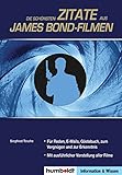 Die schönsten Zitate aus James Bond-Filmen: Mit einer vollständigen Übersicht aller James Bond-Filme!
