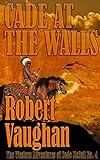 Cade At The Walls (The Western Adventures of Cade McCall Book 4) (English Edition)