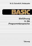 Einführung in die Programmiersprache BASIC: Anleitung zum Selb