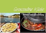 Grenzenlose Küche: im Trierer Land und Luxemburg