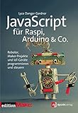 JavaScript für Raspi, Arduino & Co.: Roboter, Maker-Projekte und IoT-Geräte programmieren und steuern (edition Make:)