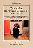 Vom Verlust der Fähigkeit, sich selbst zu betrachten: Eine entwicklungspsychologische Erklärung der Schizop