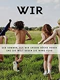 Wir - Der Sommer als wir unsere Röcke hob