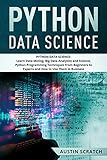 Python Data Science: from Beginner to Experts About Techniques of Data Mining, Big Data Analytics and Science, Python Programming and How to Use Them in Business (English Edition)