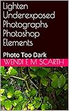 Lighten Underexposed Photographs Photoshop Elements: Photo Too Dark (Photoshop Elements Made Easy Book 146) (English Edition)