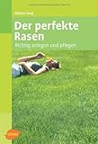 Der perfekte Rasen: Richtig anlegen und pflegen by Christa Lung(30. Januar 2012)