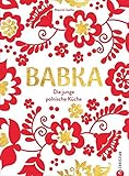 Babka. Die junge polnische Küche. Dieses Polen Kochbuch bietet Ihnen 60 traditionelle polnische Rezepte. Genießen Sie Bigos, Piroggen, Kopytka und viele weitere polnische Köstlichk