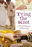 TYING THE KNOT: A World History of Marriag