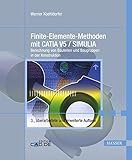 Finite-Elemente-Methoden mit CATIA V5 / SIMULIA: Berechnung von Bauteilen und Baugruppen in der Konstruk