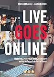 Live Goes Online – Meetings, Präsentationen, Seminare online erfolgreich durchfü