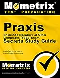 Praxis English to Speakers of Other Languages (5362) Exam Secrets Study Guide: Praxis Test Review for the Praxis Subj