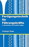 Fertigungstechnik für Führungskräfte: 2. überarbeitete und erweiterte Auflag