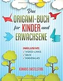 Das Origami-Buch für Kinder und Erwachsene: Origami-Faltanleitungen Schritt für Schritt erklärt. Mit Links zu Videoanleitungen, Quiz und 15 tollen M