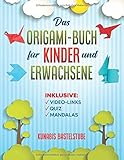 Das Origami-Buch für Kinder und Erwachsene: Origami-Faltanleitungen Schritt für Schritt erklärt. Mit Links zu Videoanleitungen, Quiz und 15 tollen M