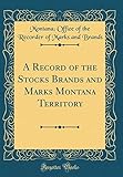 A Record of the Stocks Brands and Marks Montana Territory (Classic Reprint)