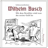 Mit dem Bezahlen wird man das meiste Geld los: Lebensweisheiten (Literarische Lebensweisheiten)