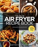 The XXL UK Air Fryer Recipe Book: 365 Recipes for Every Day of the Year incl. Side Dishes, Desserts, Snacks and M