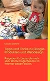 Tipps und Tricks zu Google-Produkten und Webdesign: Ratgeber mit praktischem Lexikon zu den gängigsten Begriffen im I