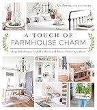 Fourez, L: A Touch of Farmhouse Charm: Easy DIY Projects to Add a Warm and Rustic Feel to Any R