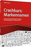Crashkurs Markennamen: Kreative Namensentwicklung für Produkte, Dienstleistungen und Unternehmen (Haufe Fachbuch)