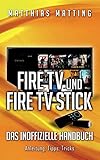 Amazon Fire TV und Fire TV Stick - das inoffizielle Handbuch: Anleitung, Tipps, Trick