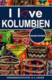 I love Kolumbien Reiseführer: Reiseführer Kolumbien, Cartagena Reiseführer, Bogota Reiseführer, Medellin Reiseführer, Kolumbianischer Kaffee, ... für Backpacker (Swissmissontour Reiseführer)