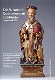 Die St. Antonii-Erzbruderschaft zu Münster - gegründet 1350: Herausgegeben im Auftrag der St. Antonii-Erzbruderschaft und des Johannes Hospizes zu Mü