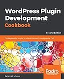 WordPress Plugin Development Cookbook: Create powerful plugins to extend the world's most popular CMS (English Edition)